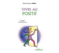 Vivre au positif ... Et changer le cours de sa vie