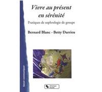 Vivre au present en serenite Bernard Blanc (Auteur)