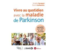 Vivre au quotidien avec la maladie de Parkinson 2017 - Amélie Saragoni - De Boeck Supérieur - broché - Guide