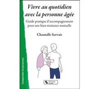 Vivre au quotidien avec la personne âgée Chantalle Servais (Auteur)