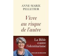 Vivre au risque de l'autre: La Bible contre l'identitarisme