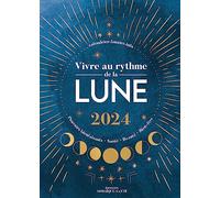 Vivre au rythme de la lune 2024: Pouvoirs bienfaisants, santé, beauté, bien-être