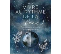 Vivre Au Rythme De La Lune - Prendre Soin De Son Esprit, Son Corps Et Son Âme