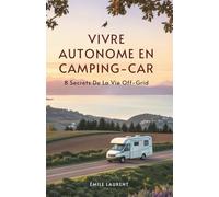 Vivre Autonome En Camping-Car: 8 Secrets De La Vie Off-Grid