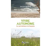 Vivre autonome Le survivalisme à la francaise - Salsa Bertin - Godefroy Jean-Cyrille Eds - broché - Guide