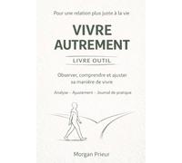 Vivre autrement livre outils: Observer comprendre et ajuster sa manière de vivre
