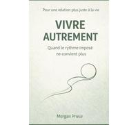 Vivre autrement: Pour une relation plus juste a la vie
