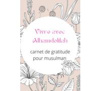Vivre avec Alhamdolilah journale de la gratitude musulman: Carnet, journal, agenda, journal intime, journal de bord et cadeau pour Musulman |121 pages lignées