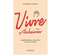 Vivre avec Alzheimer Comprendre les défis du quotidien - Valentine Charlot - Mardaga - broché - Guide