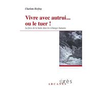 Vivre avec autrui... Ou le tuer ! Force de la haine dans les échanges humains La force de la haine dans les échanges humains - Charlotte Herfray - Eres - broché - Essai