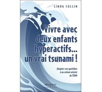 Vivre avec deux enfants hyperactifs... un vrai tsunami ! - Linda Collin - Beliveau Editeur - broché - Guide