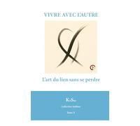 VIVRE AVEC L’AUTRE: L’art du lien sans se perdre