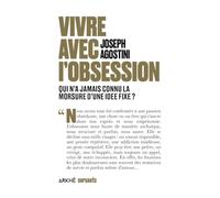 Vivre avec l’obsession: Qui n’a jamais connu la morsure d’une idée fixe ?