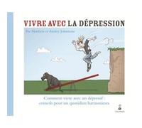Vivre avec la dépression comment vivre avec un dépressif conseils pour un quotidien Ainsley Johnstone (Auteur), Matthew Johnstone (Auteur), Dominique Prédali (Traduction)