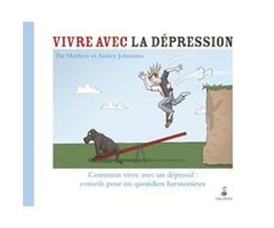 Vivre avec la dépression comment vivre avec un dépressif conseils pour un quotidien Ainsley Johnstone (Auteur), Matthew Johnstone (Auteur), Dominique Prédali (Traduction)