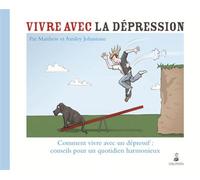 Vivre avec la dépression comment vivre avec un dépressif conseils pour un quotidien Comment vivre avec un dépressif : conseil pour un quotidien harmonieux - Ainsley Johnstone - Dauphin Editions Du - b