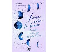 Vivre Avec La Lune - Travailler Avec La Magie Des Cycles Lunaires