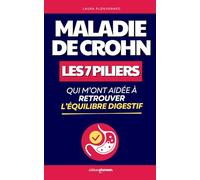 Vivre avec la Maladie de Crohn: Les 7 Piliers qui m’ont Aidée à Retrouver l’Équilibre Digestif | Livre Diagnostique Crohn | Alimentation, Recettes et ... | En Finir avec Crohn | Chronique d'une Crohn