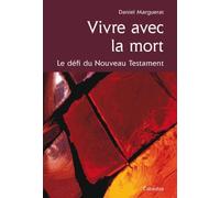 VIVRE AVEC LA MORT, LE DEFI DU NOUVEAU TESTAMENT