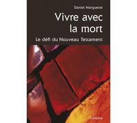 Vivre avec la mort, le defi du nouveau testament Le défi du Nouveau Testament - Daniel Marguerat - Cabedita - broché - Essai