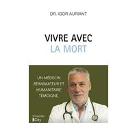 Vivre avec la mort Un médecin réanimateur et humanitaire témoigne - Dr Igor Auriant - City - broché - Témoignage