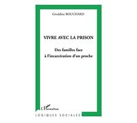 Géraldine Bouchard – Vivre avec la prison – Des familles face à l'incarcération d'un proche – Broché