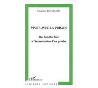 Géraldine Bouchard – Vivre avec la prison – Des familles face à l'incarcération d'un proche – Broché