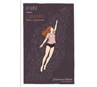 Vivre avec l'absence Traverser un deuil périnatal - Stéphanie Ailloud - Librinova - broché - Guide