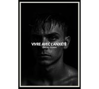 Vivre avec l'anxiété: Ce que j'aurais aimé qu'on me dise.