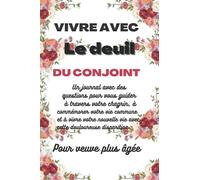 VIVRE AVEC LE DEUIL DU CONJOINT: Un journal avec des questions pour vous guider à travers votre chagrin, à commémorer votre vie commune et à vivre ... Pour veuve plus âgée - 6*9 pouces - 132 pages