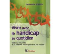 Vivre avec le handicap au quotidien: Guide du mieux être de la personne handicapée et de ses proches