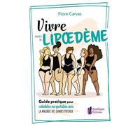 Vivre avec le Lipoedème - Guide pratique pour cohabiter avec la maladie des jambes poteaux