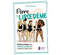 Vivre avec le Lipoedème - Guide pratique pour cohabiter avec la maladie des jambes poteaux