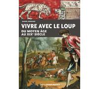 Vivre avec le loup du Moyen-Âge au XIXe siècle - Daniel Bernard - Ouest France - broché - Essai