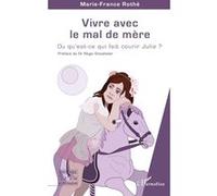 Marie-France Rothe – Vivre avec le mal de mère – Ou qu'est-ce qui fait courir Julie ? – Broché