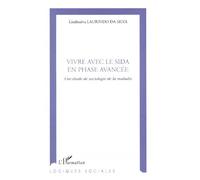 Vivre avec le sida en phase avancee Une étude de sociologie de la maladie - L. Laurindo Da Silva - L'harmattan - broché - Livre