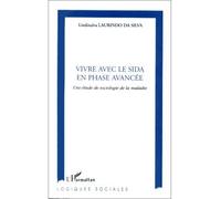 Vivre avec le sida en phase avancee Une étude de sociologie de la maladie - L. Laurindo Da Silva - L'harmattan - broché - Livre