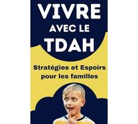 Vivre avec le TDAH: Stratégies et Espoirs pour les familles | Guide pour le développement positif de l'enfant