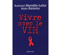 Vivre avec le VIH - Rommel Mendès-Leite - Calmann-Levy - broché - Essai