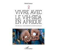 Vivre avec le VIH-Sida en Afrique Etat des lieux, responsabilités et problèmes éthiques - Basile Ekanga - L'harmattan - broché - Essai