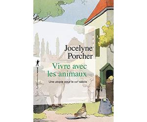 Vivre avec les animaux: Une utopie pour le XXIe siècle
