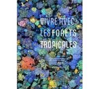 Vivre avec les forêts tropicales Plinio Sist (Auteur), Charles Doumenge (Auteur), Valéry Gond (Auteur), Jacques Tassin (Auteur), Jean-François Trébuchon (Auteur)