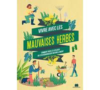 Vivre avec les mauvaises herbes: Comment bien les utiliser ou s'en débarrasser naturellement