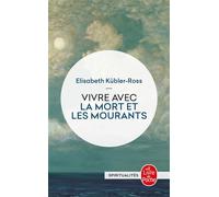 Vivre avec les mort et les mourants - Living with death and dying - Elisabeth Kubler-Ross - Lgf - Poche - Essai