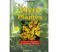 Vivre avec les plantes. Le pouvoir énergétique de vos plantes d'intérieur