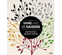 Vivre avec les saisons. Acupuncture et médecine chinoise