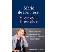 Marie De Hennezel – Vivre avec l'invisible – Éditions Robert Laffont