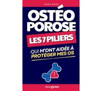Vivre avec l'Ostéoporose: Les 7 Piliers qui m’ont Aidée à Protéger mes Os | Le Secret des Os Solides | Osteoporose Mythe ou Réalité | Arthrose, ... Se Soigner | Traitement, Alimentation