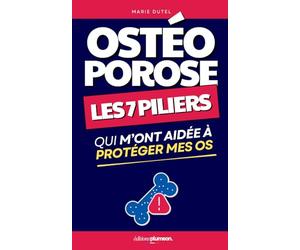 Vivre avec l'Ostéoporose: Les 7 Piliers qui m’ont Aidée à Protéger mes Os | Le Secret des Os Solides | Osteoporose Mythe ou Réalité | Arthrose, ... Se Soigner | Traitement, Alimentation
