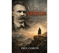 Vivre avec Nietzsche: Chronique d’une cohabitation exigeante